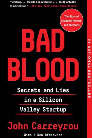 Bad Blood: Secrets and Lies in a Silicon Valley Startup