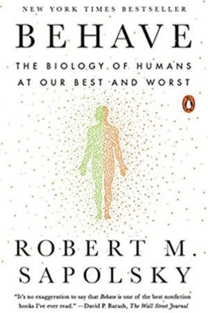 Behave: The Biology of Humans at Our Best and Worst