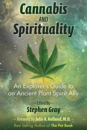 Cannabis and Spirituality: An Explorer’s Guide to an Ancient Plant Spirit Ally