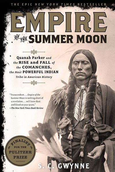 Empire of the Summer Moon: Quanah Parker and the Rise and Fall of the Comanches, the Most Powerful Indian Tribe in American History
