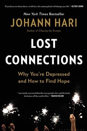 Lost Connections: Why You’re Depressed and How to Find Hope