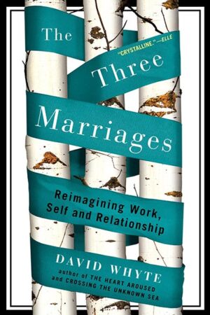 The Three Marriages: Reimagining Work, Self and Relationship