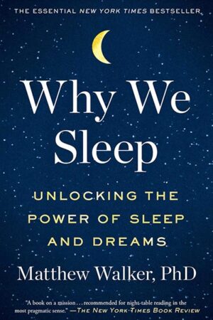 Why We Sleep: Unlocking the Power of Sleep and Dreams